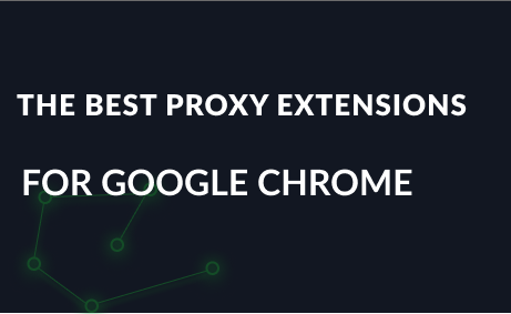 Best proxy extensions for Google Chrome