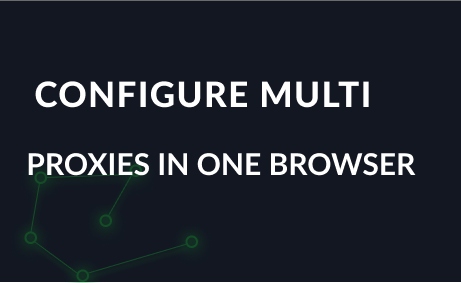 How to set up multiple proxies in one browser